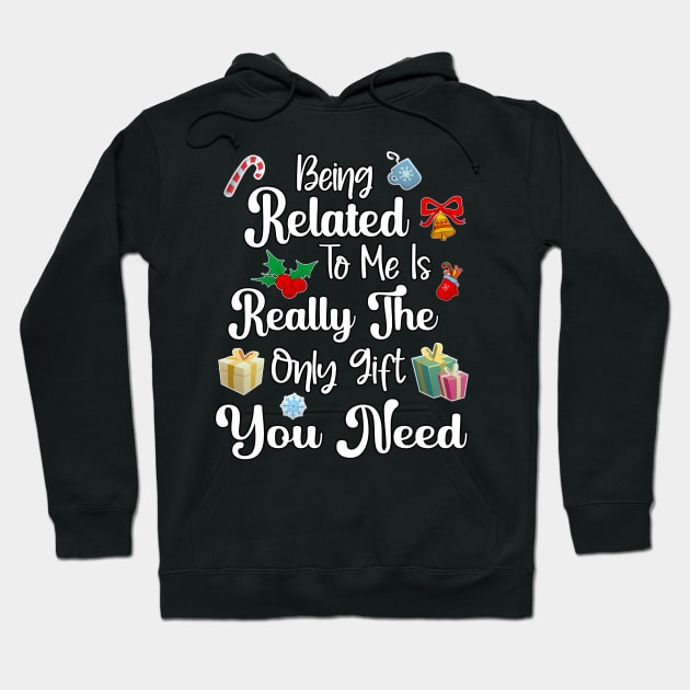 Being related to me is really the only gift you need Hoodie by Duds4Fun